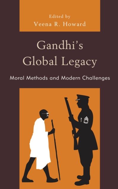 Gandhi's Global Legacy : Moral Methods and Modern Challenges