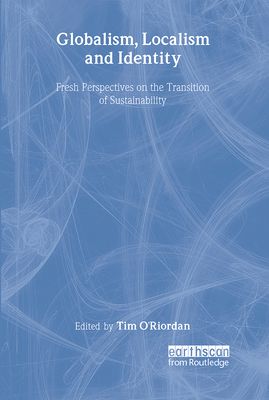 Globalism, Localism and Identity : New Perspectives on the Transition of Sustainability