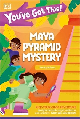 You've Got This! Maya Pyramid Mystery : Pick Your Own Adventure