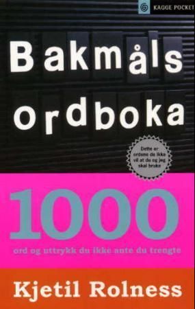 Bakmålsordboka : 1000 ord og uttrykk du ikke ante at du trengte