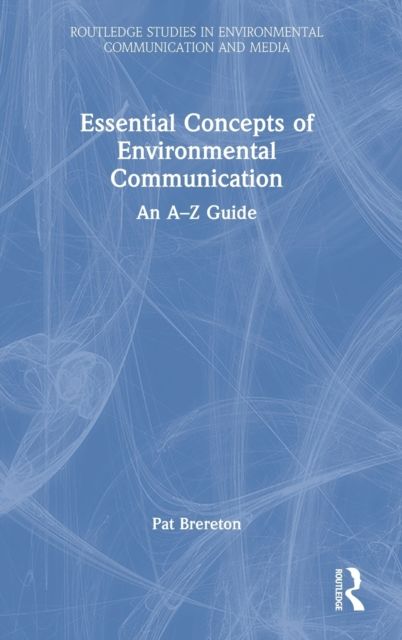 Essential Concepts of Environmental Communication : An A–Z Guide