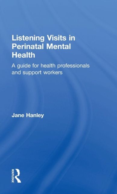 Listening Visits in Perinatal Mental Health : A Guide for Health Professionals and Support Workers