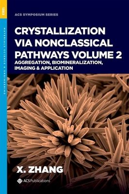 Crystallization via Nonclassical Pathways, Volume 2 : Aggregation, Biomineralization, Imaging & Application