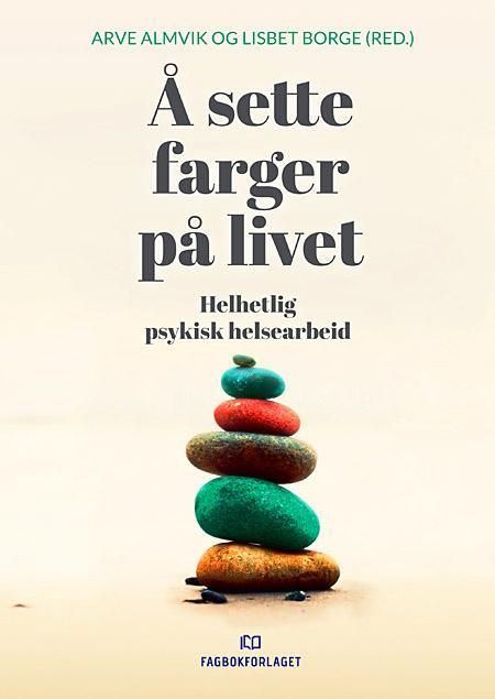 Å sette farger på livet : helhetlig psykisk helsearbeid