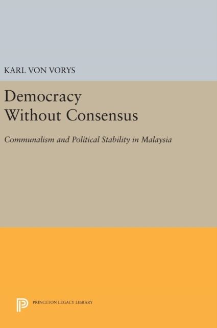 Democracy Without Consensus : Communalism and Political Stability in Malaysia