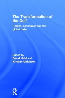 The Transformation of the Gulf : Politics, Economics and the Global Order