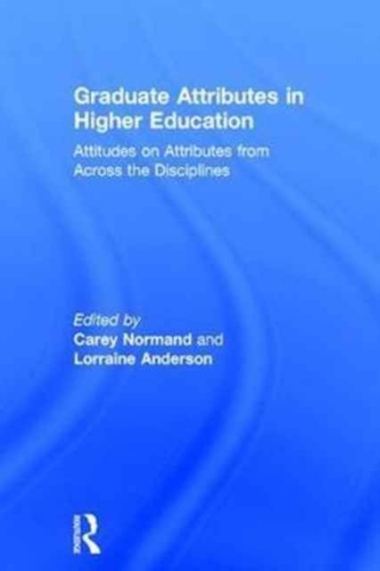 Graduate Attributes in Higher Education : Attitudes on Attributes from Across the Disciplines