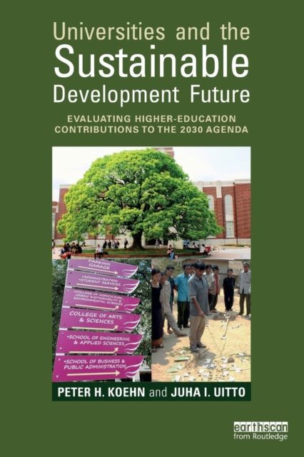 Universities and the Sustainable Development Future : Evaluating Higher-Education Contributions to the 2030 Agenda
