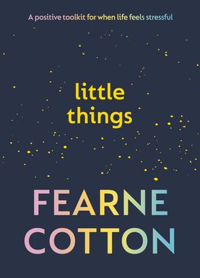 Little things : a positive toolkit for when life feels stressful