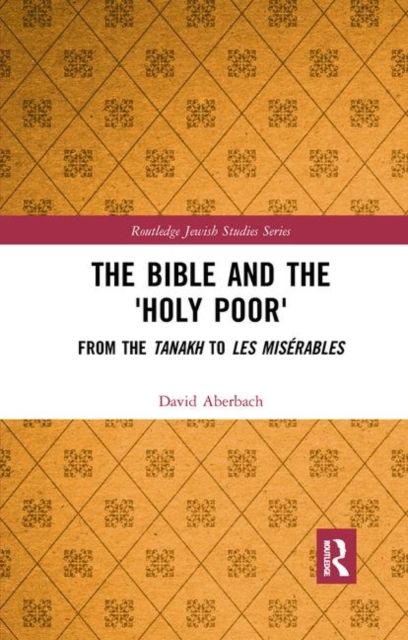 The Bible and the 'Holy Poor' : From the Tanakh to Les Mis?bles