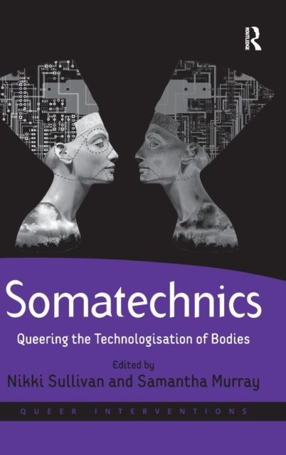 Somatechnics : Queering the Technologisation of Bodies