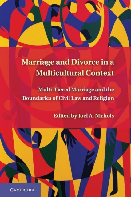 Marriage and Divorce in a Multi-Cultural Context : Multi-Tiered Marriage and the Boundaries of Civil Law and Religion