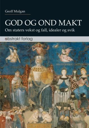God og ond makt : om staters vekst og fall, idealer og svik
