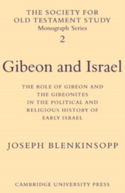 Gibeon and Israel : The Role of Gibeon and the Gibeonites in the Political and Religious History of Early Israel
