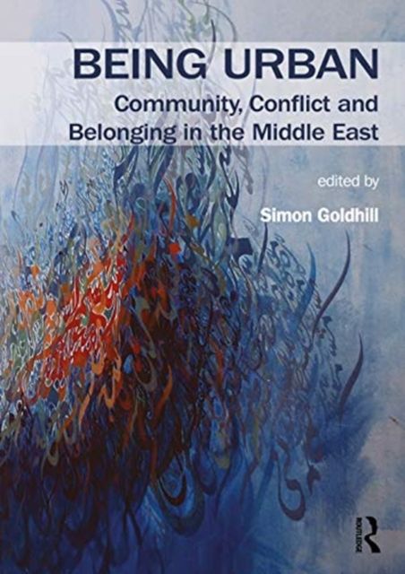 Being Urban : Community, Conflict and Belonging in the Middle East
