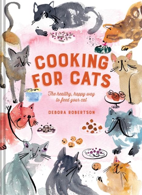 Cooking for Cats : The Healthy, Happy Way to Feed Your Cat