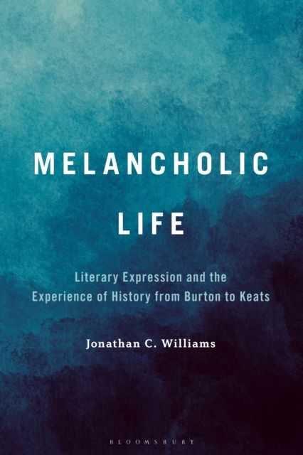 Forsidebilde av Melancholic Life : Literary Expression and the Experience of History from Burton to Keats