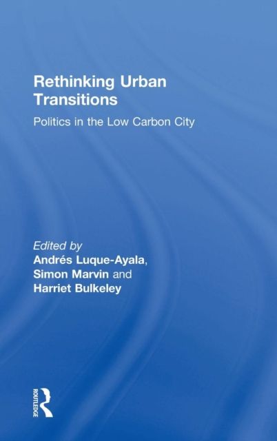 Rethinking Urban Transitions : Politics in the Low Carbon City