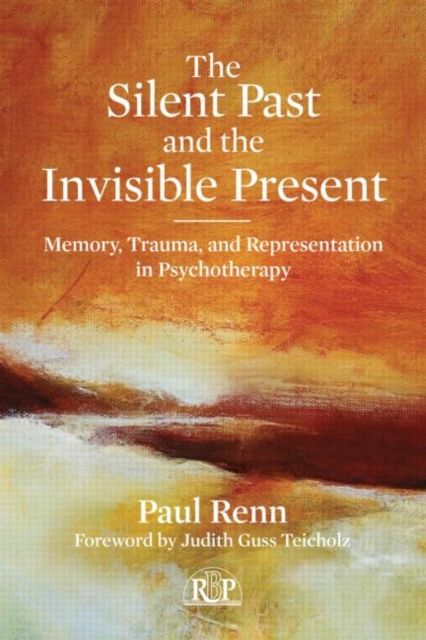 The Silent Past and the Invisible Present : Memory, Trauma, and Representation in Psychotherapy