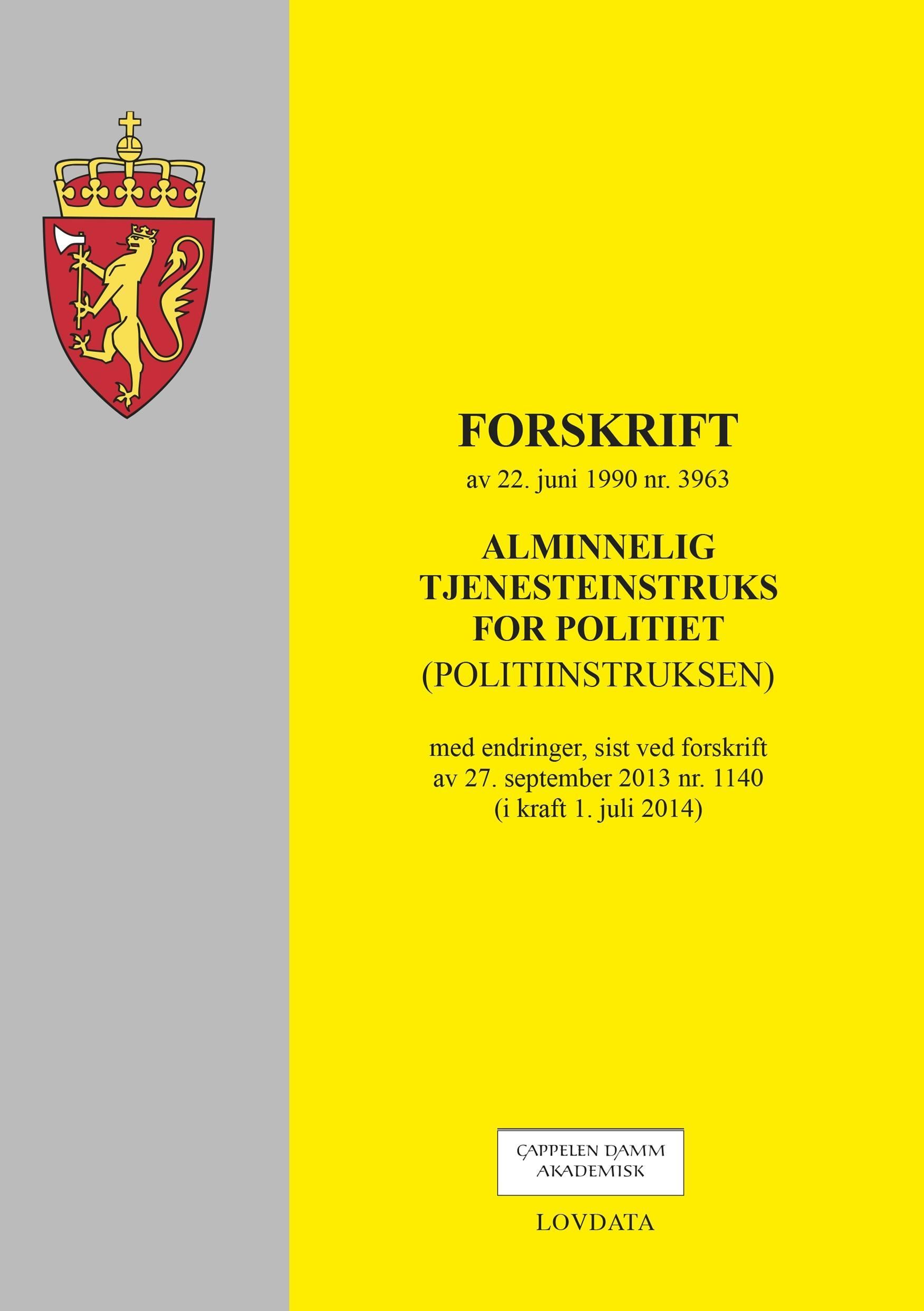 Alminnelig tjenesteinstruks for politiet (politiinstruksen) av 22. juni 1990 nr. 3963 : med endringer, sist ved forskrift av 27. september 2013 nr. 1140 (i kraft 1. juli 2014)