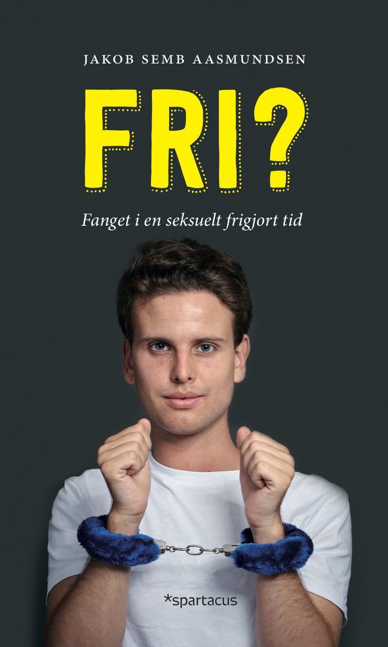 Fri? : fanget i en seksuelt frigjort tid