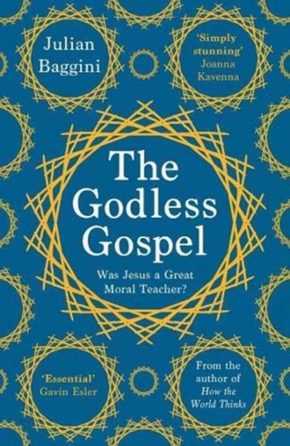 The Godless Gospel : Was Jesus a Great Moral Teacher?