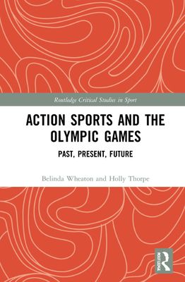 Action Sports and the Olympic Games : Past, Present, Future