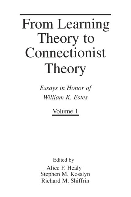 From Learning Theory to Connectionist Theory : Essays in Honor of William K. Estes, Volume I; From Learning Processes to Cognitive Processes, Volume II