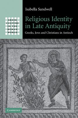 Religious Identity in Late Antiquity : Greeks, Jews and Christians in Antioch