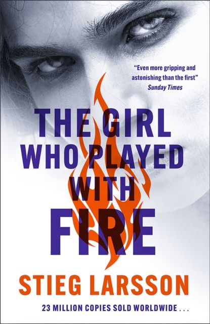 The Girl Who Played With Fire : the hair-raising sequel to The Girl With The Dragon Tattoo