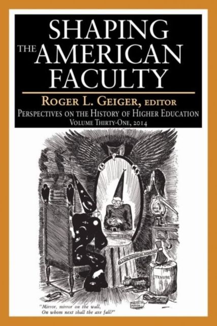 Shaping the American Faculty : Perspectives on the History of Higher Education