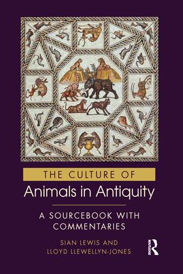 The Culture of Animals in Antiquity : A Sourcebook with Commentaries