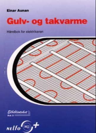 Gulv- og takvarme : håndbok for elektrikeren