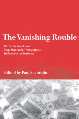 Forsidebilde av The Vanishing Rouble : Barter Networks and Non-Monetary Transactions in Post-Soviet Societies