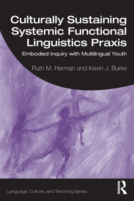 Culturally Sustaining Systemic Functional Linguistics Praxis : Embodied Inquiry with Multilingual Youth