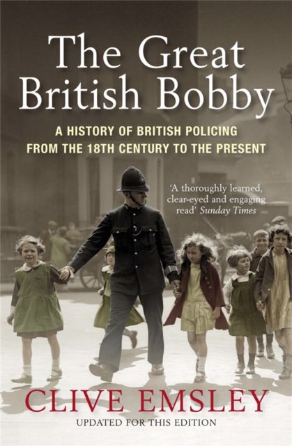 The Great British Bobby : A history of British policing from 1829 to the present