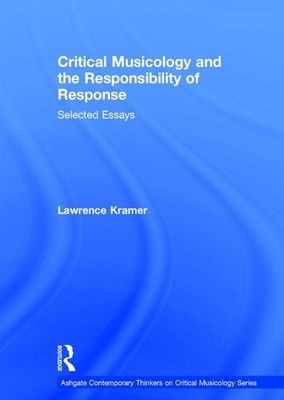 Critical Musicology and the Responsibility of Response : Selected Essays