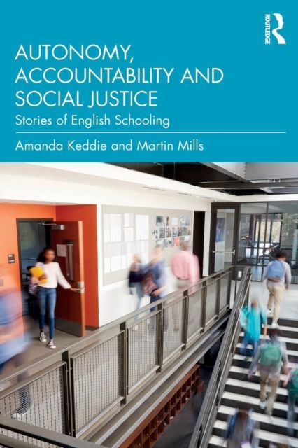 Autonomy, Accountability and Social Justice : Stories of English Schooling