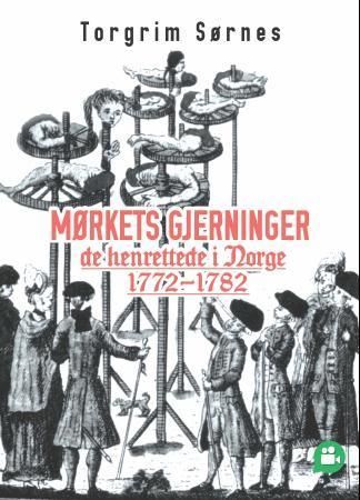 Mørkets gjerninger : de henrettede i Norge 1772-1782