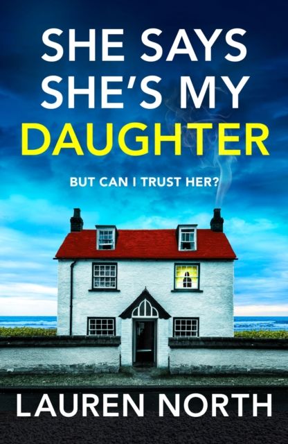 She Says She's My Daughter : A gripping and addictive psychological thriller with a heart-stopping twist