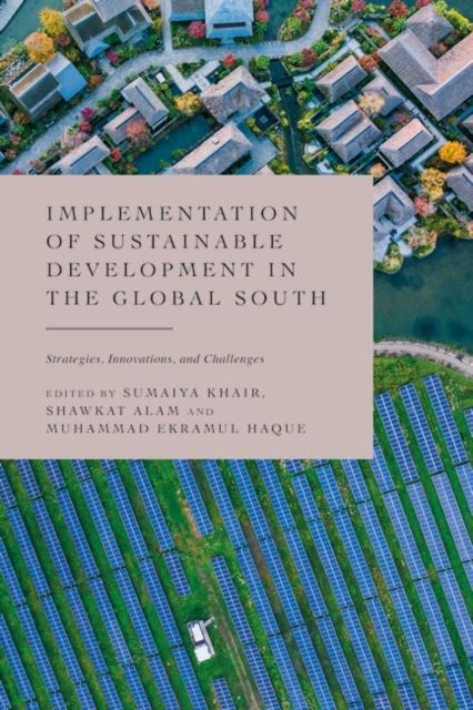 Implementation of Sustainable Development in the Global South : Strategies, Innovations, and Challenges