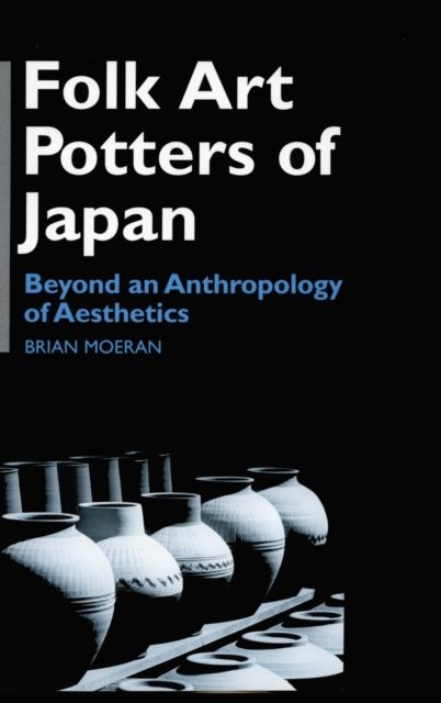 Folk Art Potters of Japan : Beyond an Anthropology of Aesthetics