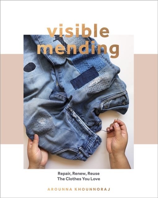 Forsidebilde av Visible mending : repair, renew, reuse the clothes you love