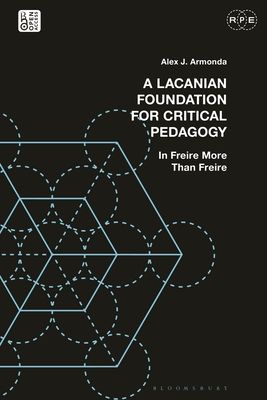 A Lacanian Foundation For Critical Pedagogy : In Freire More Than Freire