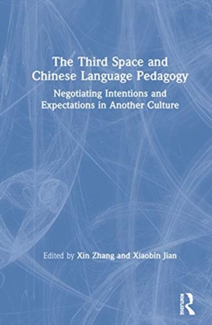 The Third Space and Chinese Language Pedagogy : Negotiating Intentions and Expectations in Another Culture