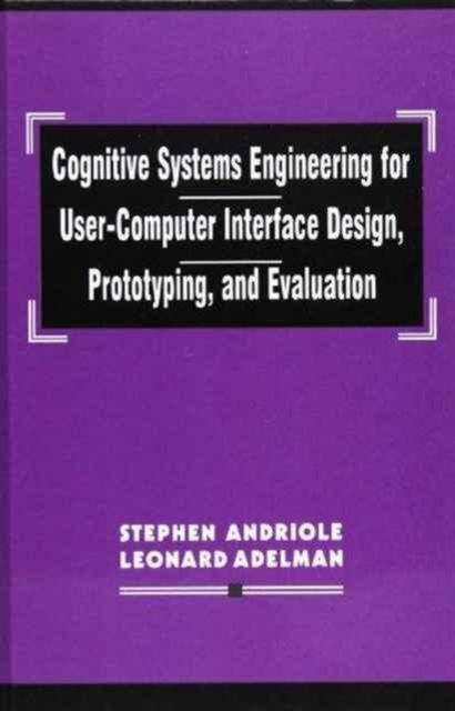 Cognitive Systems Engineering for User-computer Interface Design, Prototyping, and Evaluation