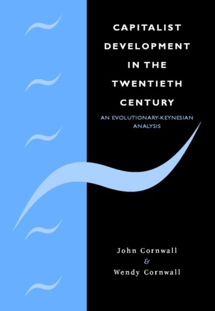 Capitalist Development in the Twentieth Century : An Evolutionary-Keynesian Analysis