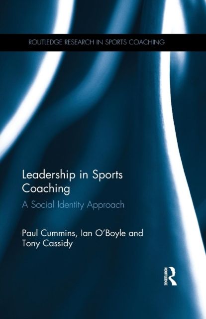 Leadership in Sports Coaching : A Social Identity Approach