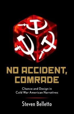 No Accident, Comrade : Chance and Design in Cold War American Narratives