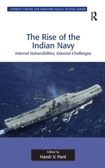 The Rise of the Indian Navy : Internal Vulnerabilities, External Challenges